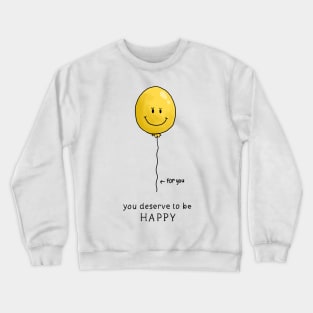 You deserve to be happy Crewneck Sweatshirt